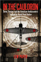 In the Cauldron: Terror, Tension, and the American Ambassador's Struggle to Avoid Pearl Harbor