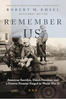 Remember Us: American Sacrifice, Dutch Freedom, and A Forever Promise Forged in World War II