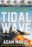 Tidal Wave: The Pilots, the Princess, and the Enemy Ace - A True Story of Courage and Survival in WWII