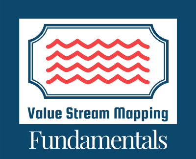 Value Stream Mapping Fundamentals (VSMF)