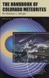 The Handbook of Colorado Meteorites Geology Prospecting Rocks Minerals book