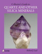 Collector's Guide to Quartz and Other Silica Minerals